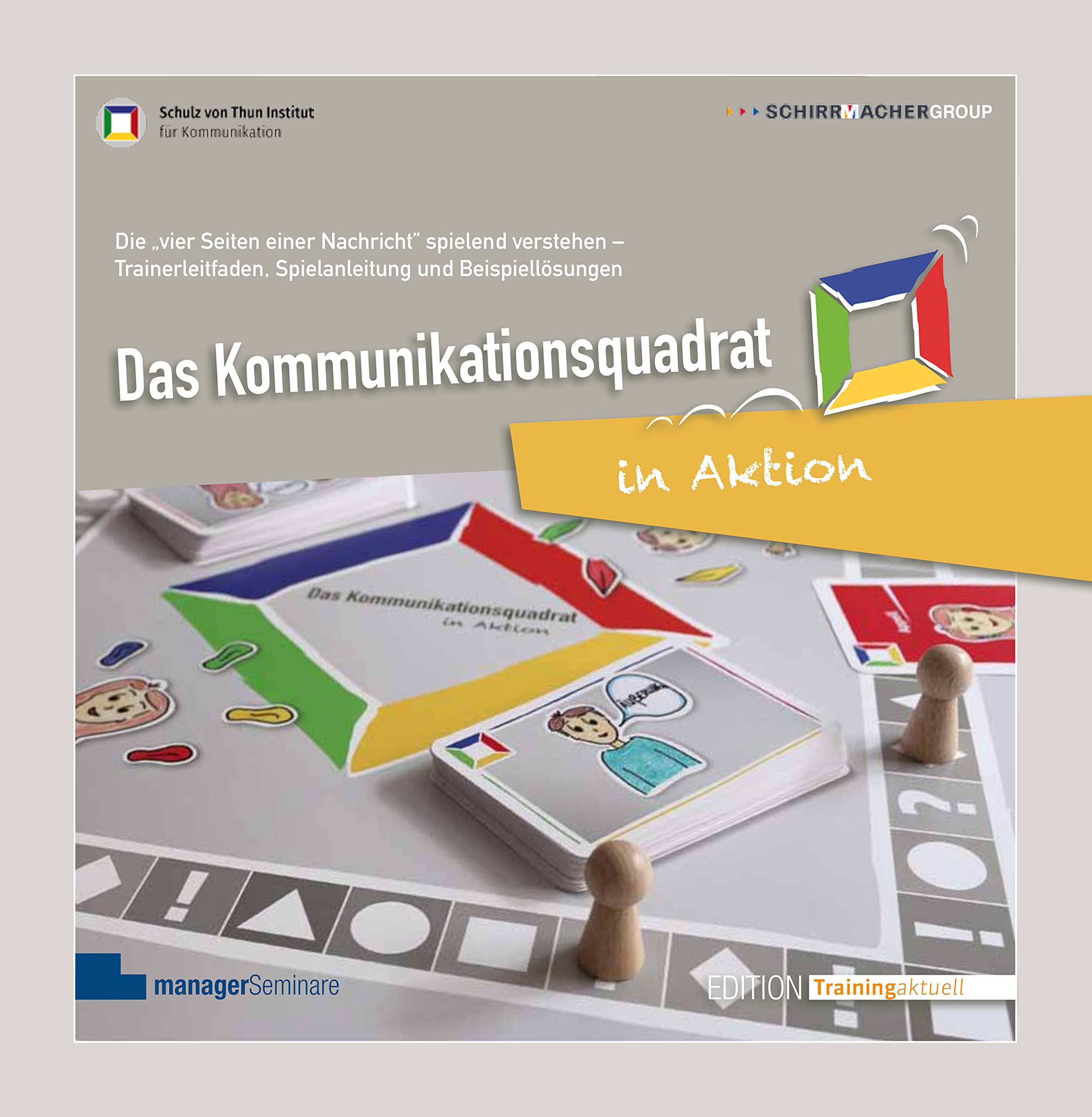 Das Kommunikationsquadrat in Aktion. Die ,4 Seiten einer Nachricht’ spielend verstehen (Edition Training aktuell)