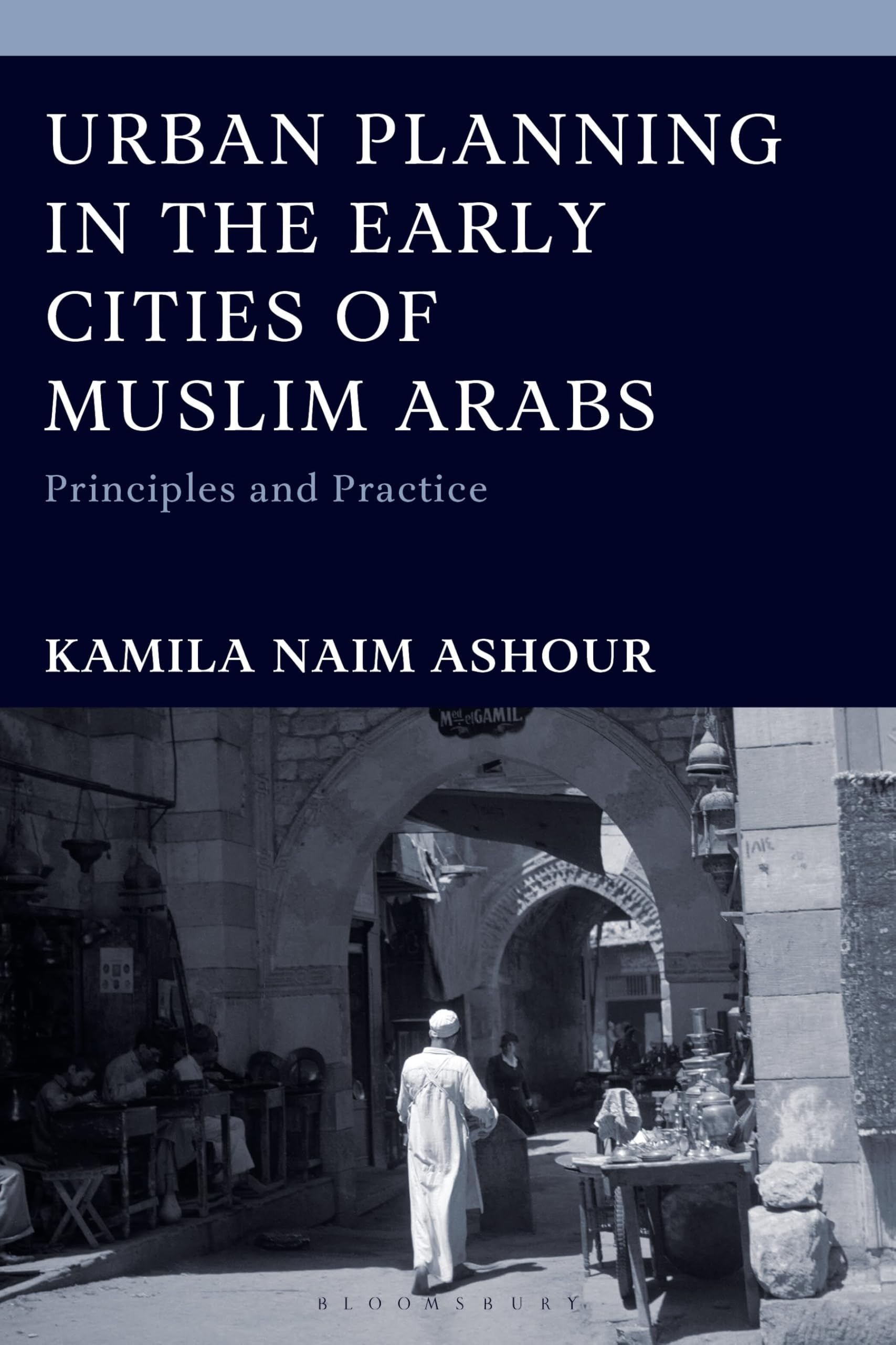 Urban Planning in the Early Cities of Muslim Arabs: Principles and Practice