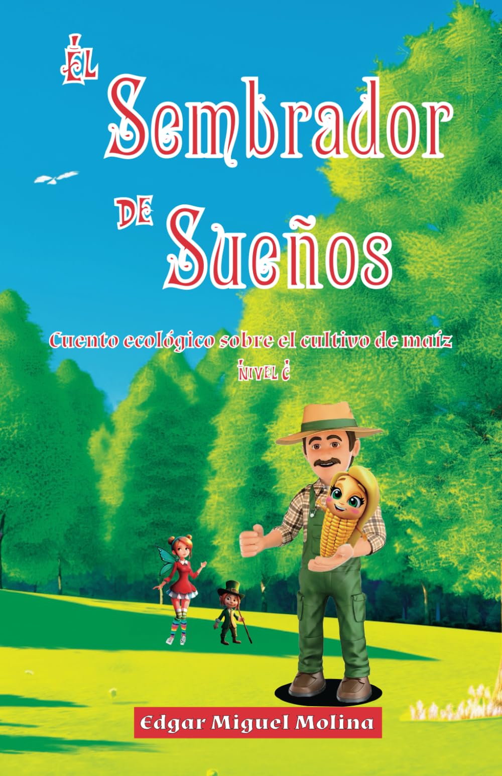 El Sembrador de Sueños Nivel C: Cuento ecológico sobre cultivo de maíz Paperback – 28 Sept. 2023
