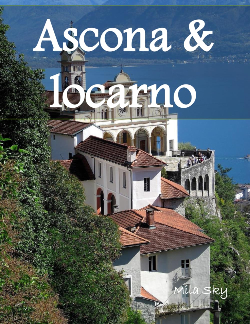Ascona & Locarno Switzerland: A Luxury Coffee Table Book of Iconic Landmarks