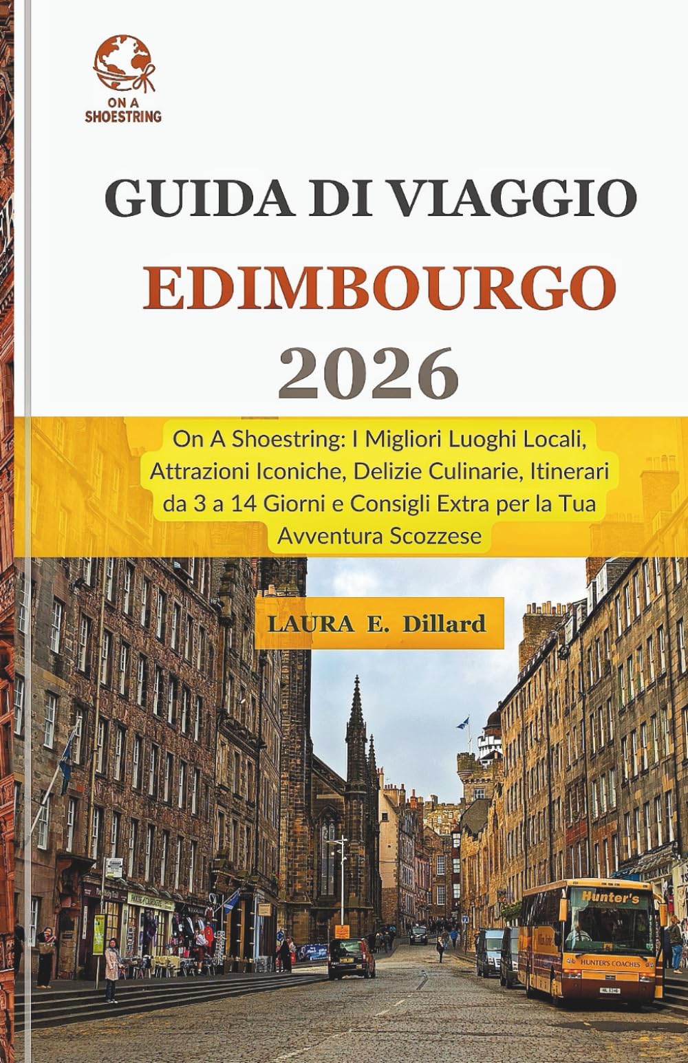 Guida di Viaggio Edimburgo 2026: On A Shoestring: I Migliori Luoghi Locali, Attrazioni Iconiche, Delizie Culinarie, Itinerari da 3 a 14 Giorni e Consigli Extra per la Tua Avventura Scozzese