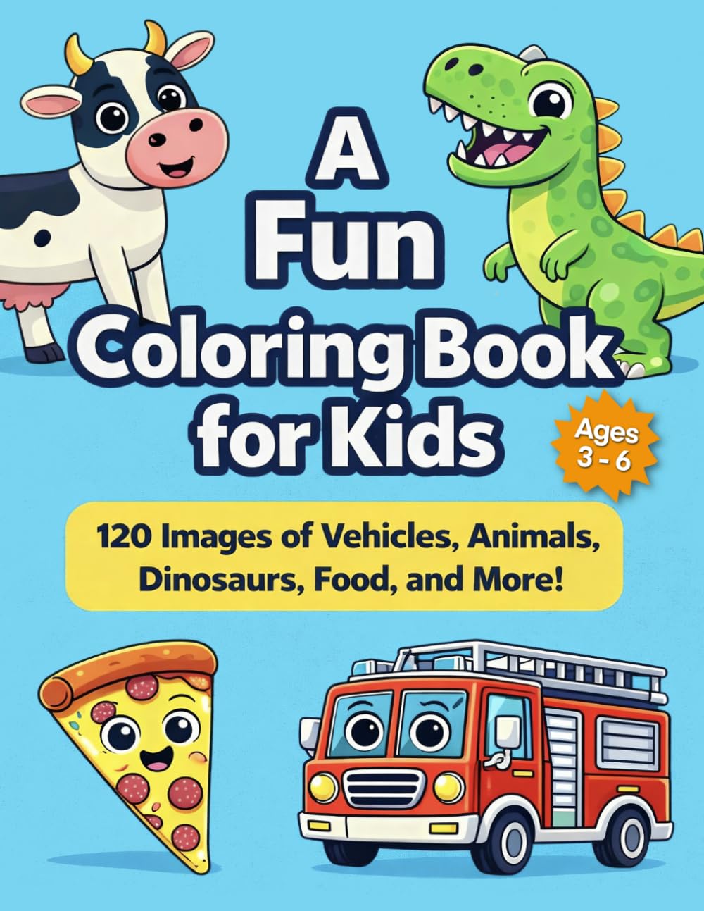 A Fun Coloring Book for Kids: 120 Easy Coloring Pages of Animals, Dinosaurs, Vehicles, Food & More for Toddlers and Preschool Kids Ages 3-6 (Bright Path Coloring Book Series)