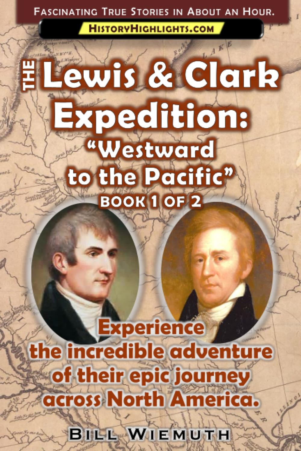The Lewis and Clark Expedition: Westward to the Pacific: Part 1 of 2: Experience their incredible adventure across North America. (History Highlights Series)