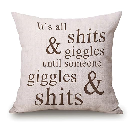 Inspirational Positive Quotes Throw Pillow Case Funny Quotes Cushion Cover Cotton Linen 18 x 18 Inch,It's All Shits and Giggles Until Someone Giggles and Shits