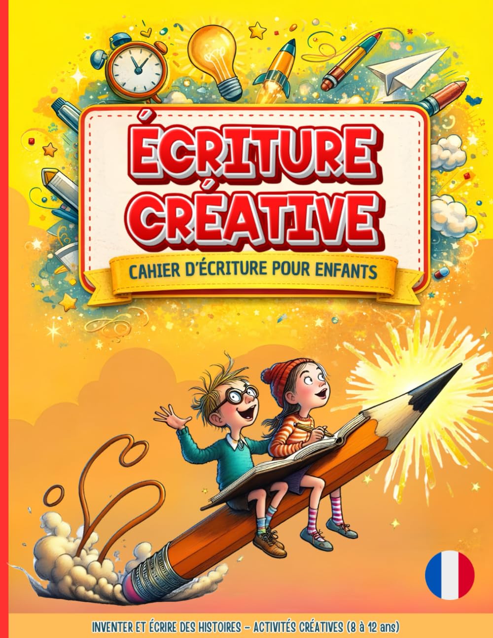 Écriture créative – Cahier d’écriture pour enfants: Inventer et écrire des histoires – Activités créatives (8 à 12 ans)