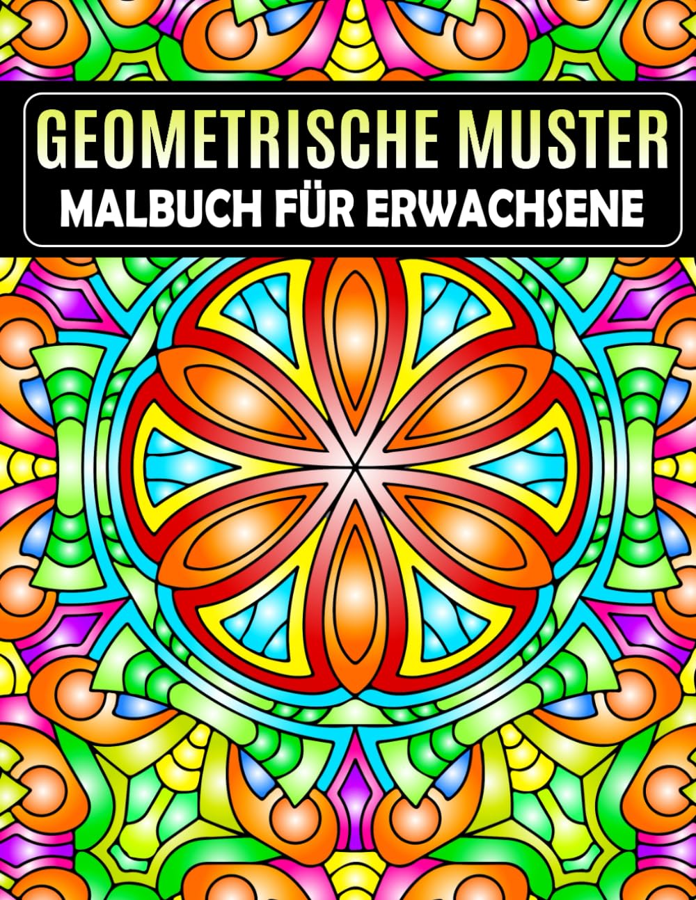 Geometrische Muster Malbuch: 40+ Kompliziert Geometrisches für Erwachsene, Stressabbau, Achtsamkeit und Kreativität