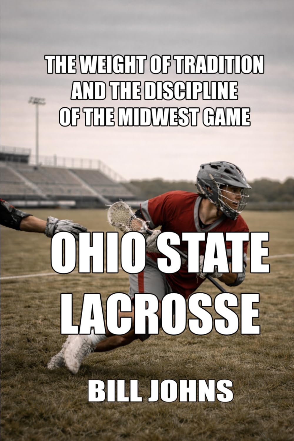 Ohio State Lacrosse: The Weight of Tradition and the Discipline of the Midwest Game (The Sacred Game)