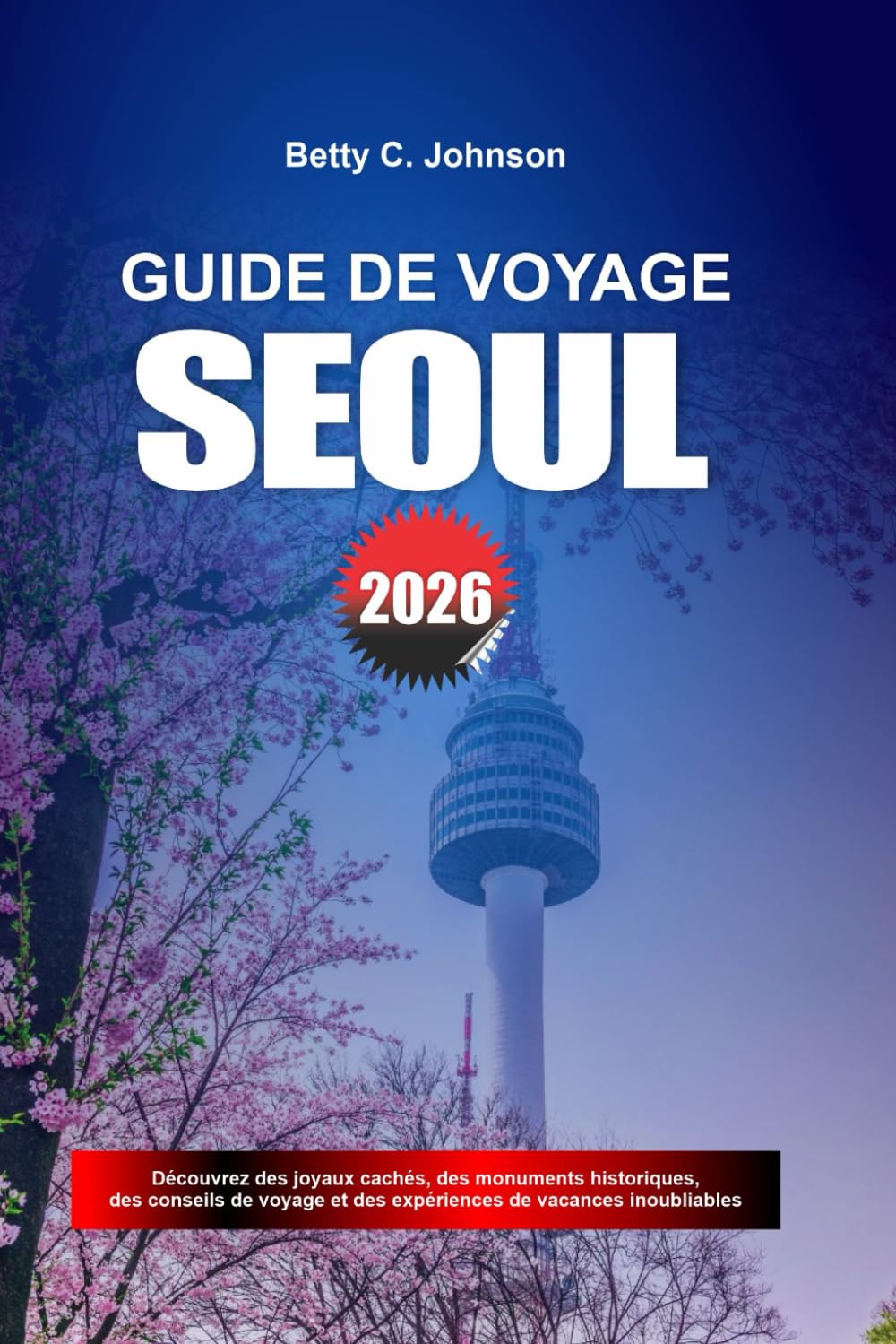 GUIDE DE VOYAGE SÉOUL 2026: Découvrez des joyaux cachés, des monuments historiques, des conseils de voyage et des vacances inoubliables