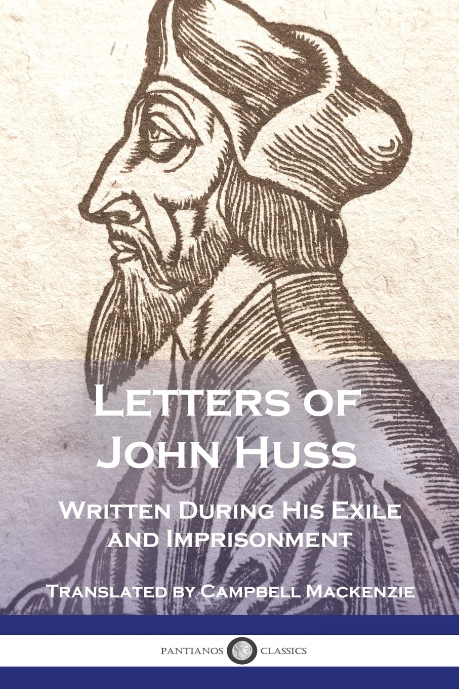 Pantianos Classics Letters of John Huss Written During His Exile and