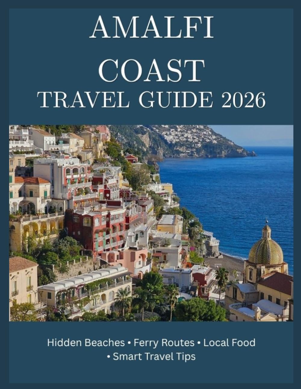 Amalfi Coast Travel Guide 2026: Hidden Beaches, Coastal Towns, Local Food, Ferry Routes, and Smart Travel Tips for Southern Italy.