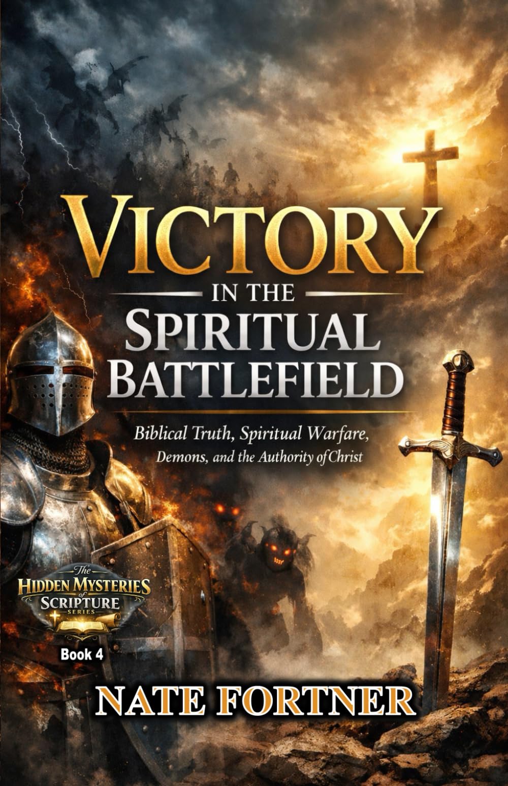 Victory in the Spiritual Battlefield: Biblical Truth, Spiritual Warfare, Demons, and the Authority of Christ (Hidden Mysteries of Scripture)
