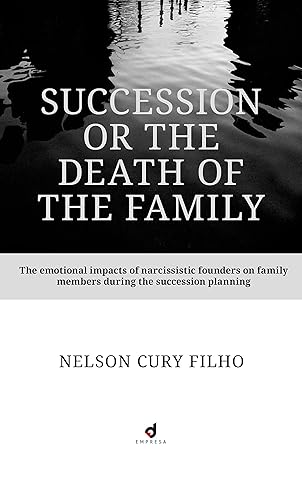 Succession or the death of the family business?: The emotional impact of narcissistic founders on family members during succession planning