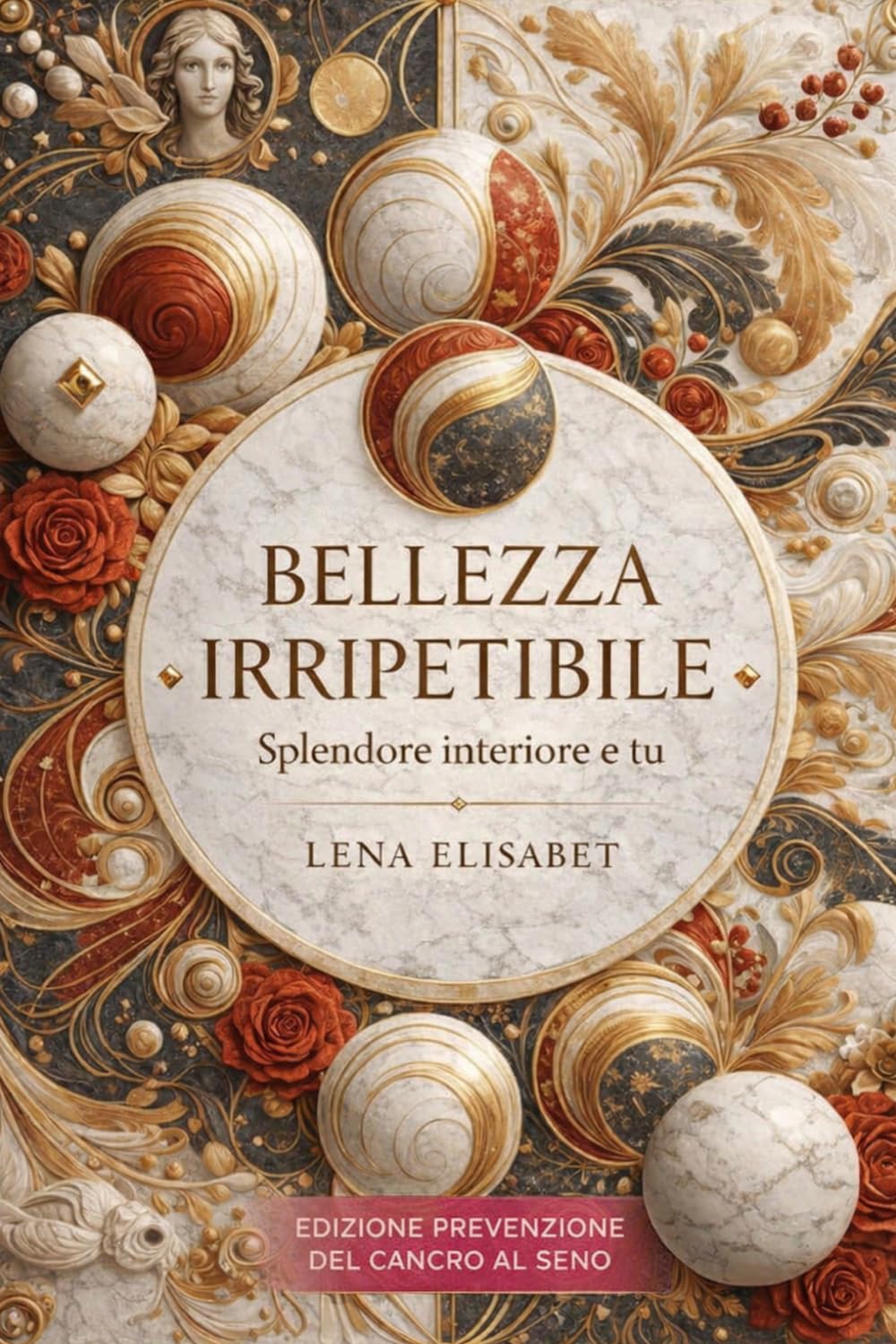BELLEZZA IRRIPETIBILE Splendore interiore e tu: EDIZIONE PREVENZIONE DEL CANCRO AL SENO
