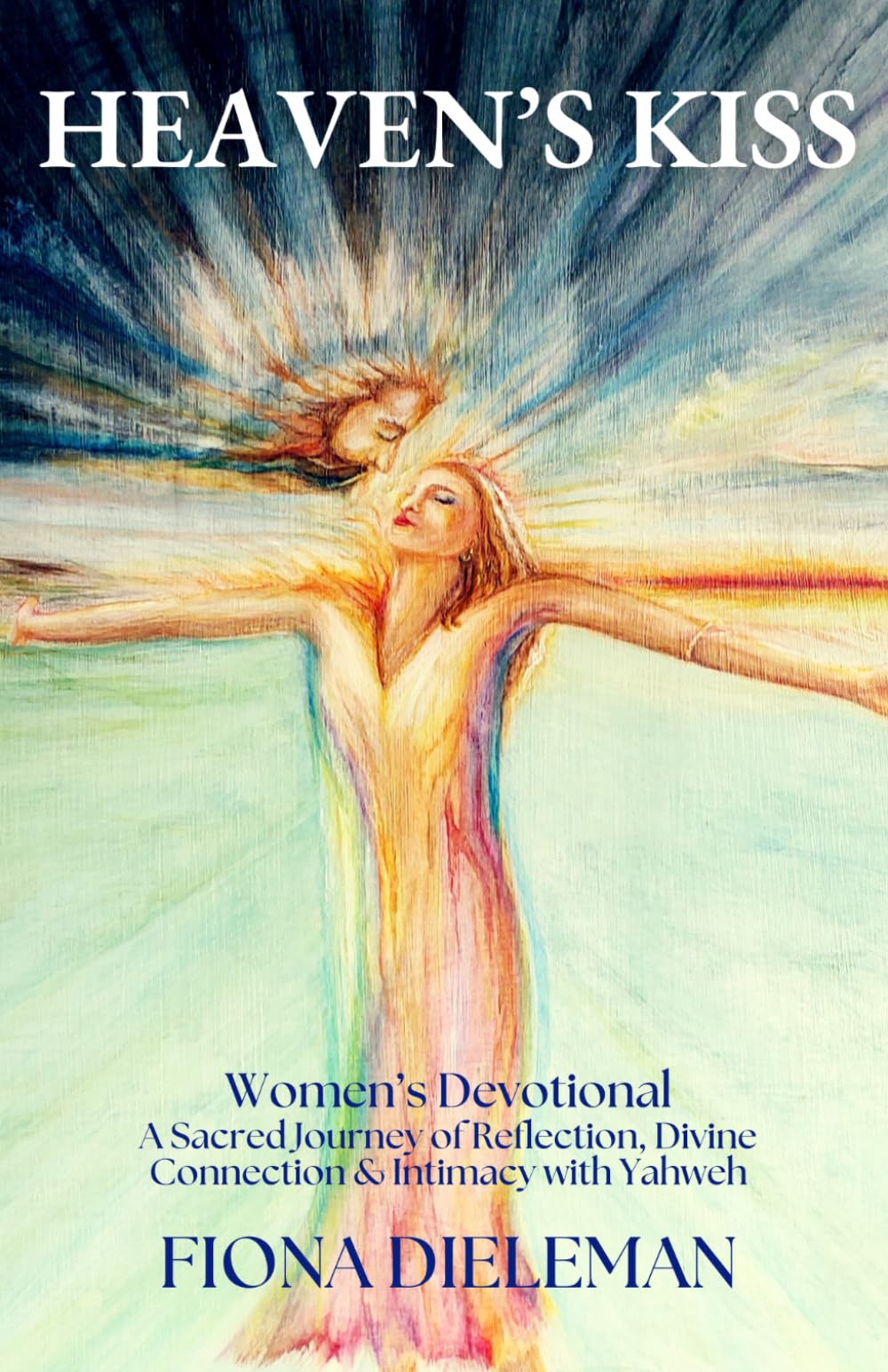 Heaven's Kiss: Women's Devotional - A Sacred Journey of Reflection, Divine Connection & Intimacy with Yahweh