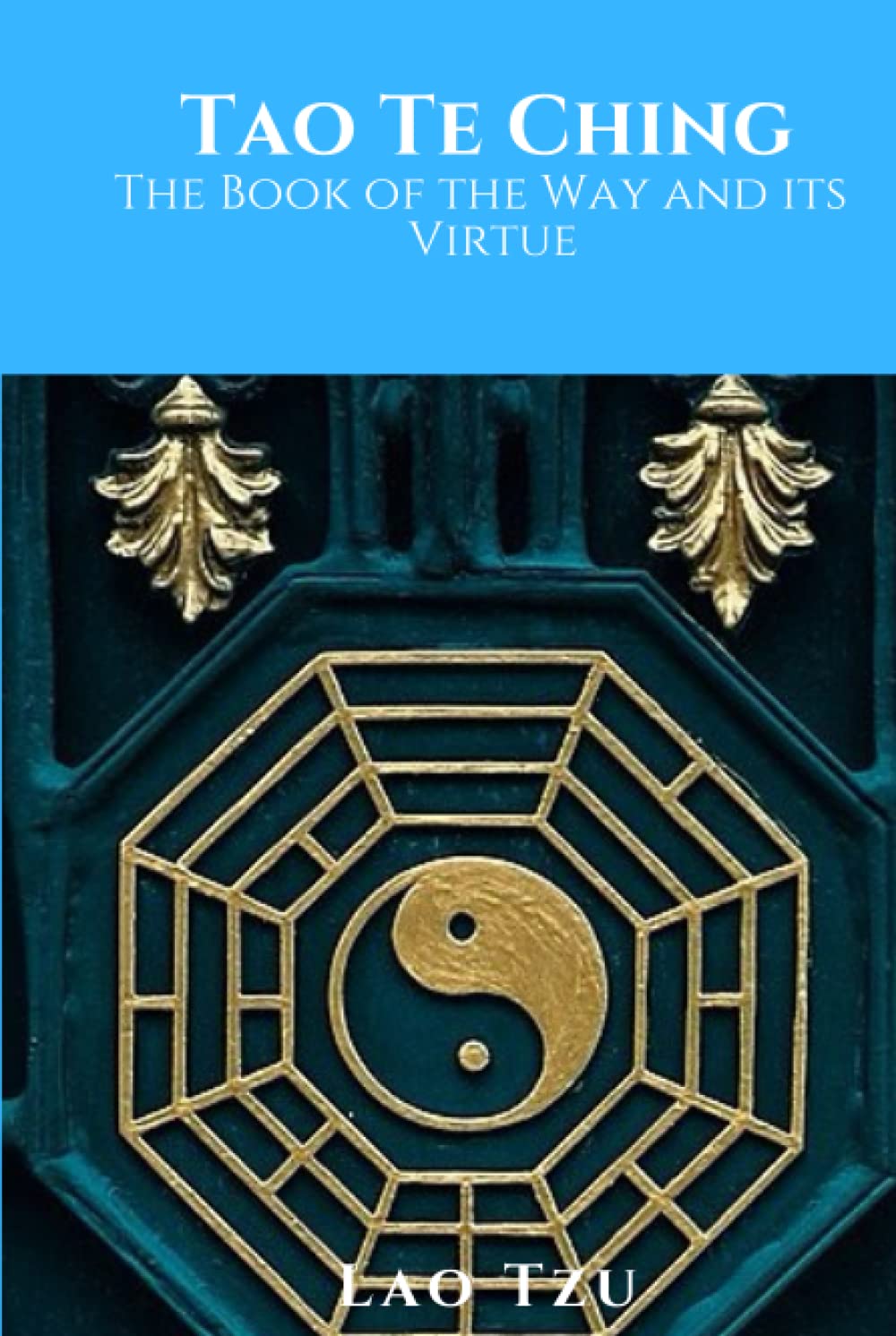 Tao Te Ching: The Book of the Way and its Virtue : Tzu, Lao