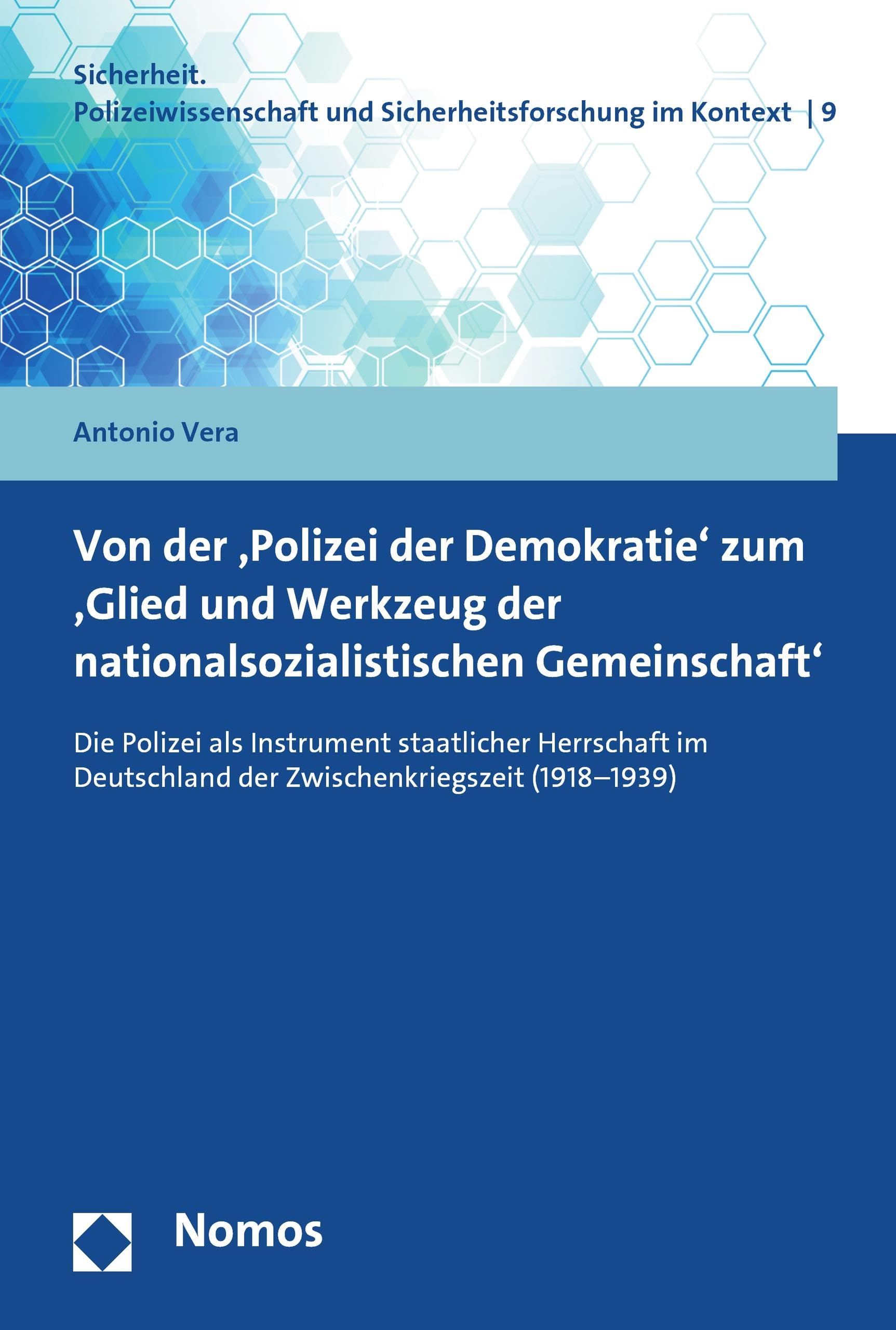 Von der 'Polizei der Demokratie' zum 'Glied und Werkzeug der nationalsozialistischen Gemeinschaft': Die Polizei als Instrument staatlicher Herrschaft im ... und Sicherheitsforschung im Kontext 9)