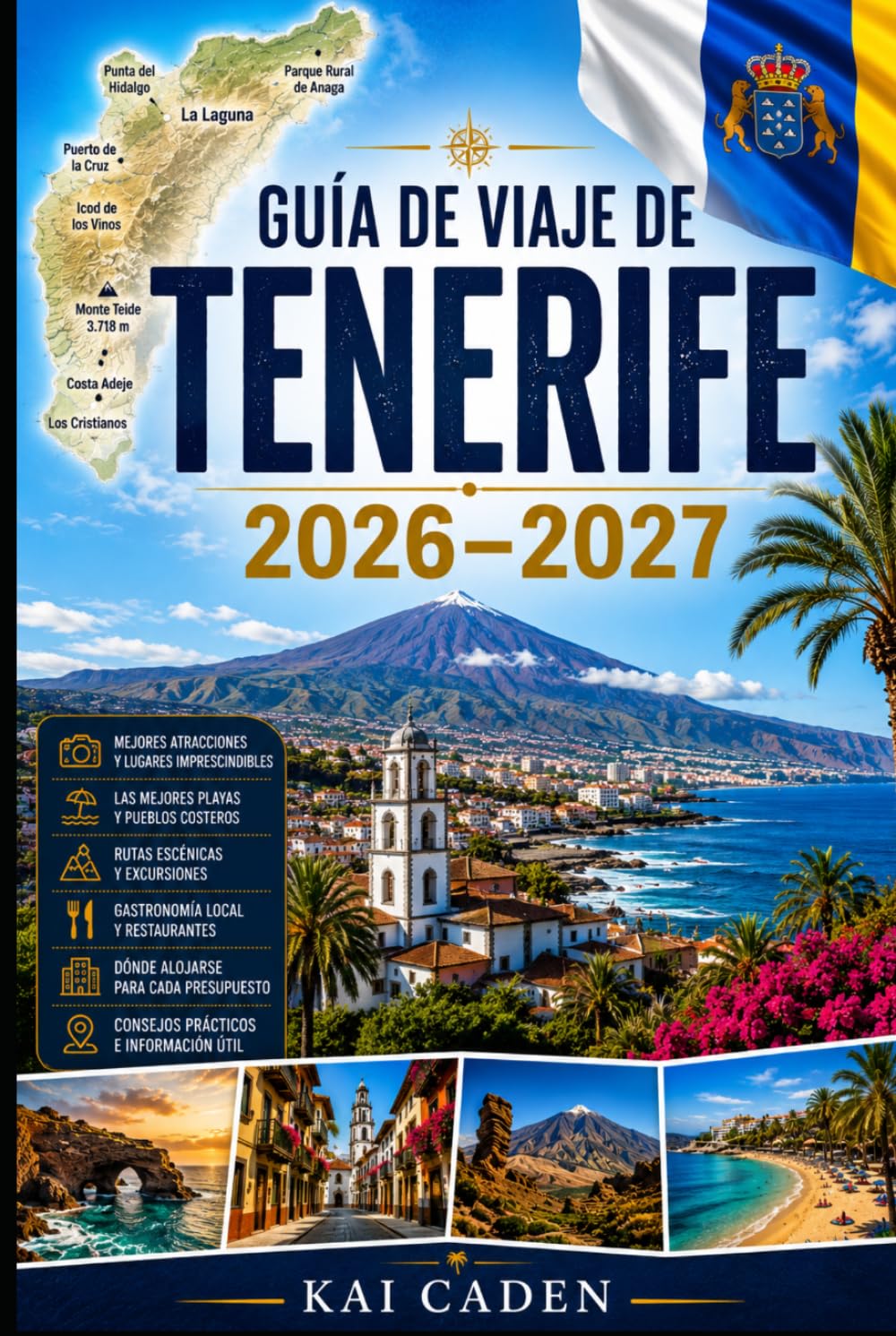 Guía de viaje de Tenerife 2026–2027: Explora Santa Cruz, La Laguna, Costa Adeje, Los Cristianos, Puerto de la Cruz, Monte Teide, Anaga, las mejores ... parejas, familias y viajeros en solitario