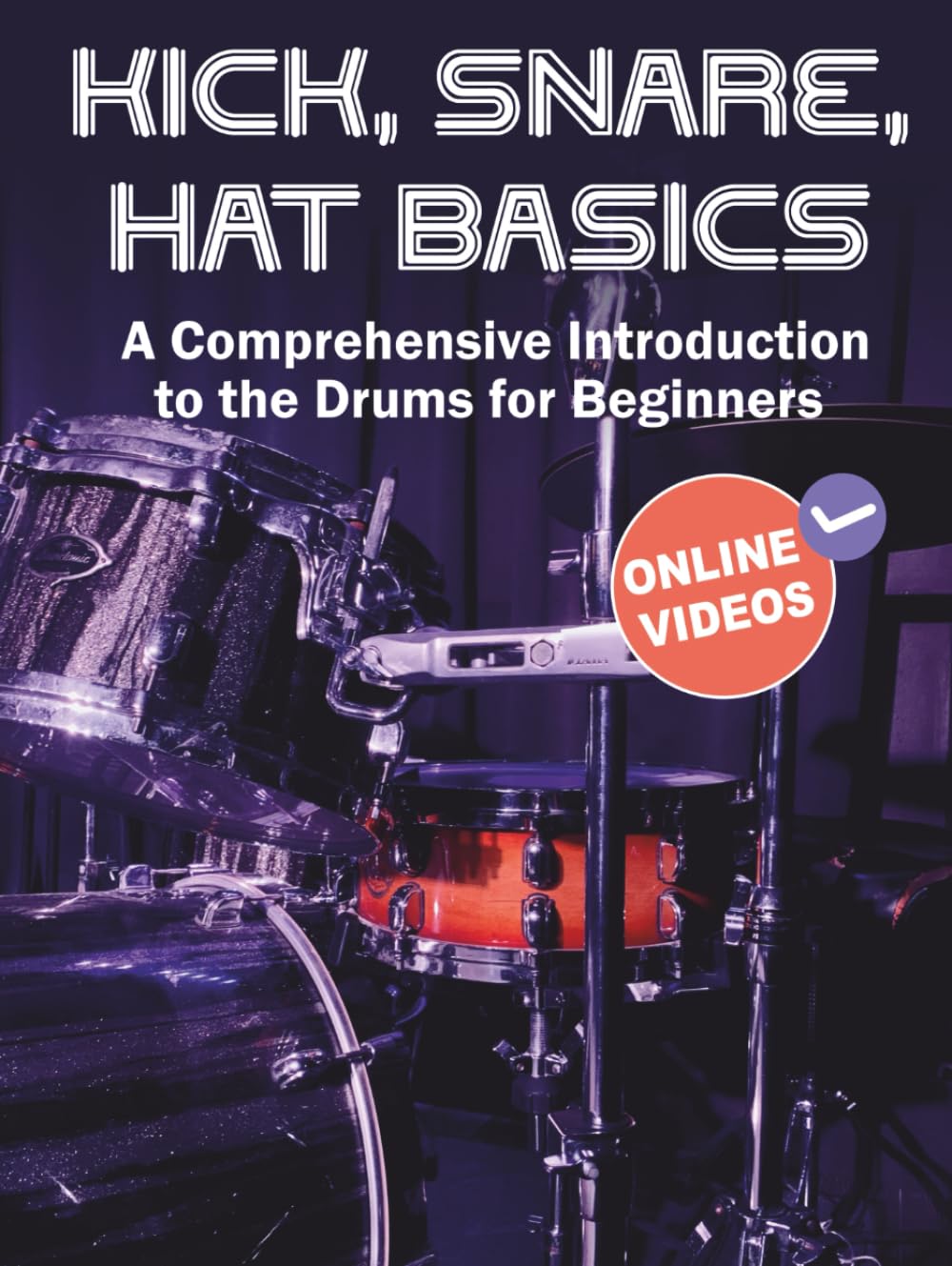 Kick, Snare, Hat Basics: A Comprehensive Introduction to the Drums for Beginners