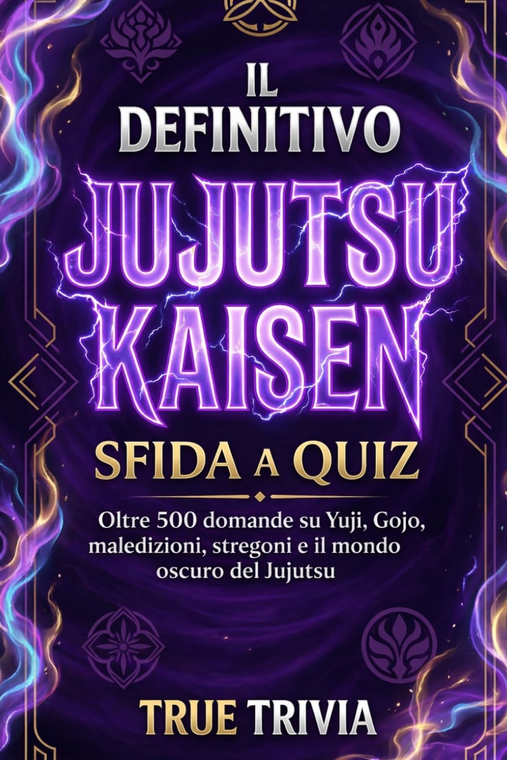 L’Ultimo Quiz su Jujutsu Kaisen: 500+ Domande su Yuji, Gojo, Maledizioni e Stregoni | Sfida per Veri Fan (Libro Non Ufficiale): Metti alla prova la ... | Include modalità gioco, punteggi e sfi