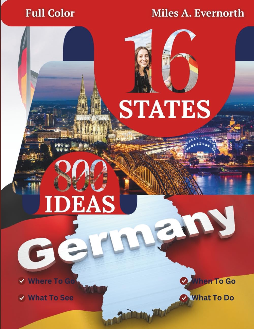 Germany: 16 States, 800 Ideas: Where to Go, When to Go, What to See, What to Do