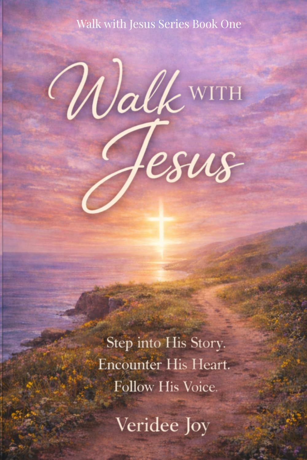 Walk with Jesus: Step into His Story. Encounter His Heart. Follow His Voice.