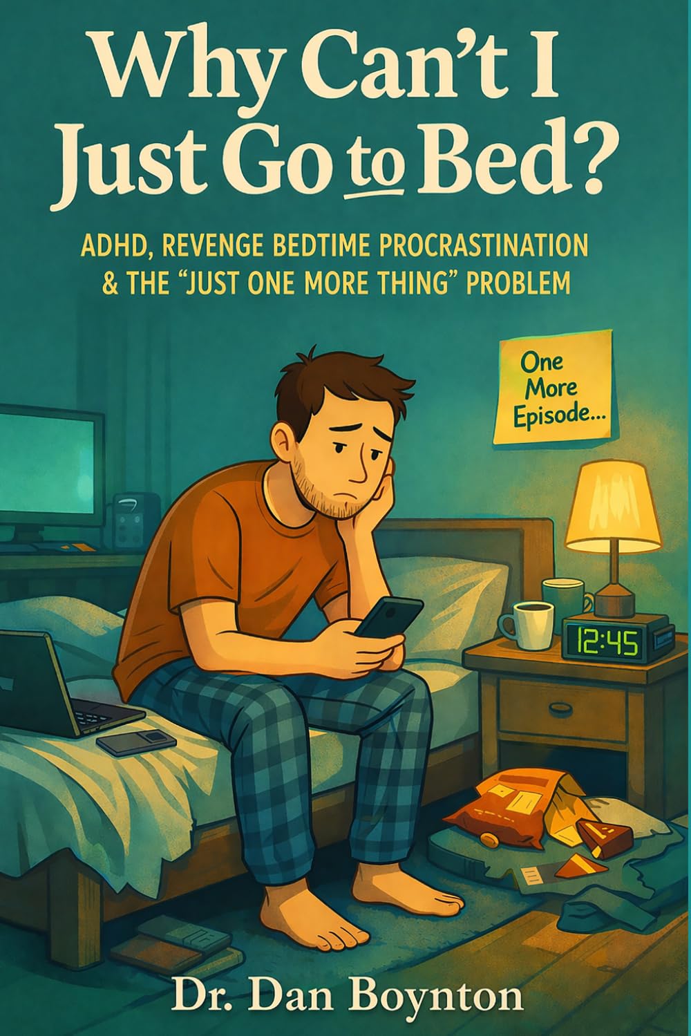 Why Can't I Just Go to Bed?: ADHD, Revenge Bedtime Procrastination, and the "Just One More Thing"