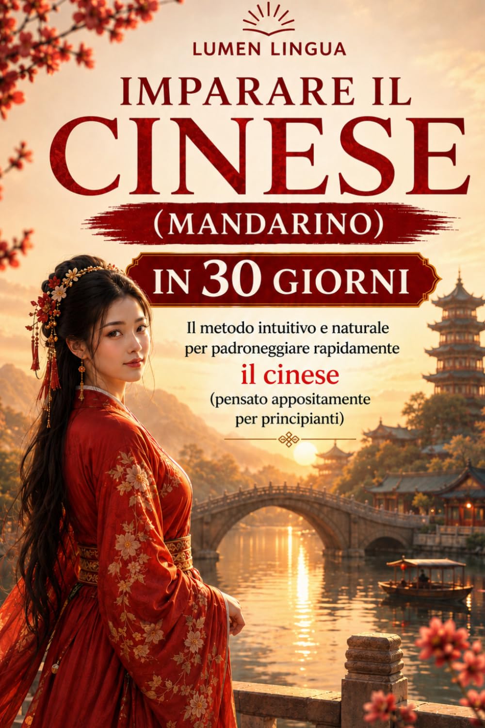 Imparare il cinese (mandarino) in 30 giorni: Il metodo intuitivo e naturale per padroneggiare rapidamente il cinese (mandarino), pensato appositamente per principianti