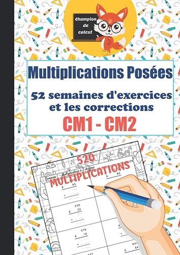Multiplications Posées CM1 CM2 - 52 semaines d'exercices et les corrections - 520 multiplications - Champion de Calcul: Cahier d'exercices de ... progressive - 520 multiplications - Format A4