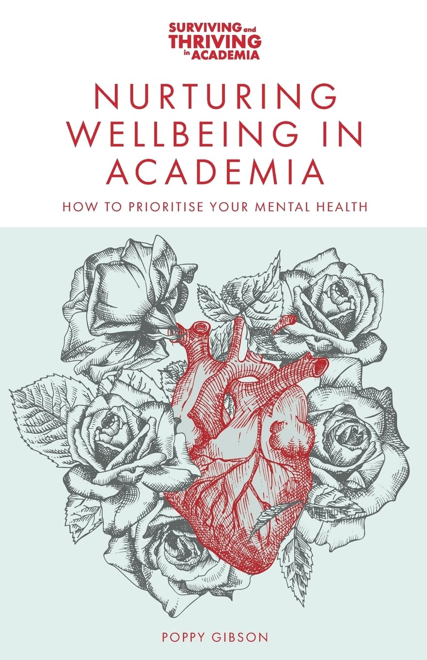 Nurturing Wellbeing in Academia: How to Prioritise Your Mental Health (Surviving and Thriving in Academia)