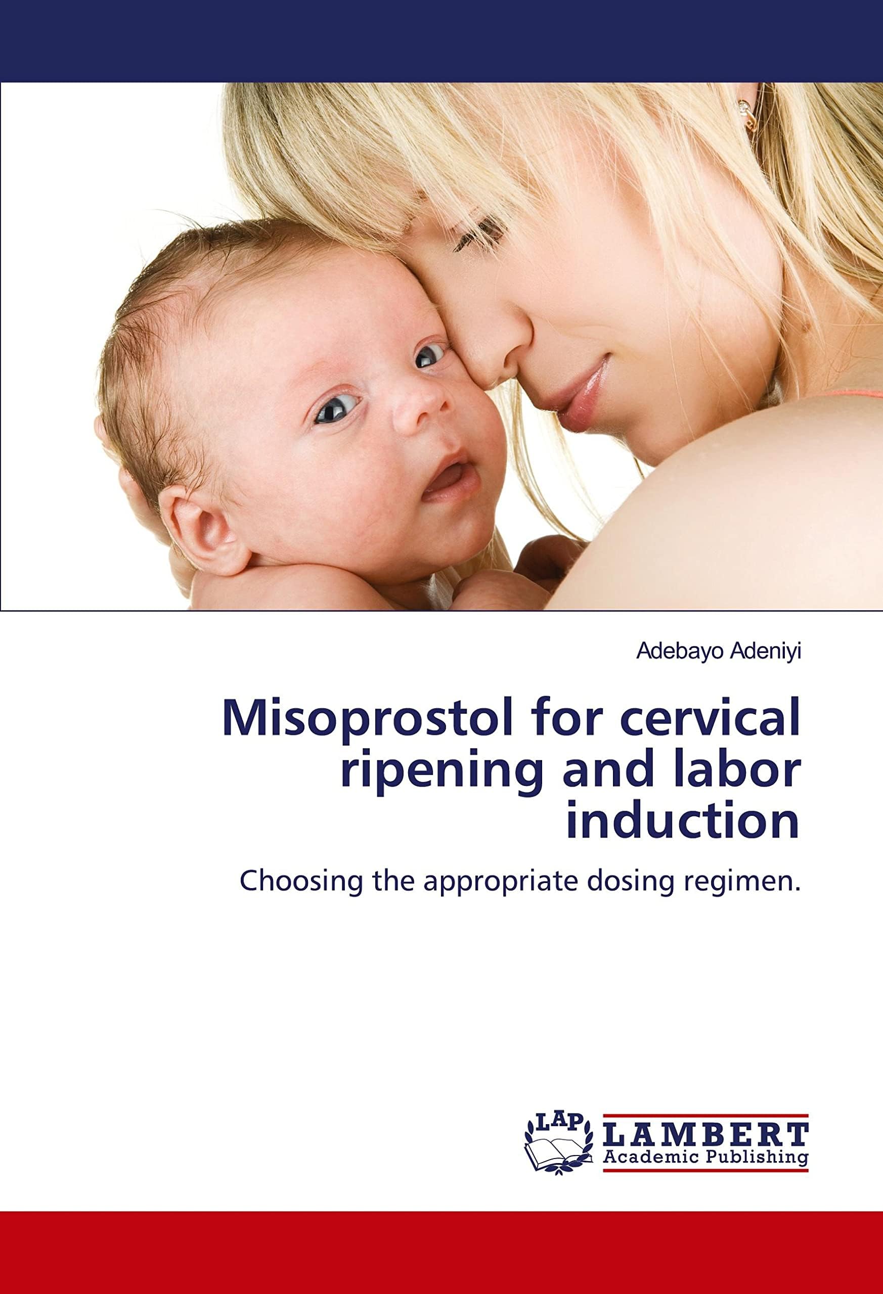 Misoprostol for cervical ripening and labor induction: Choosing the appropriate dosing regimen. Paperback – March 15, 2018