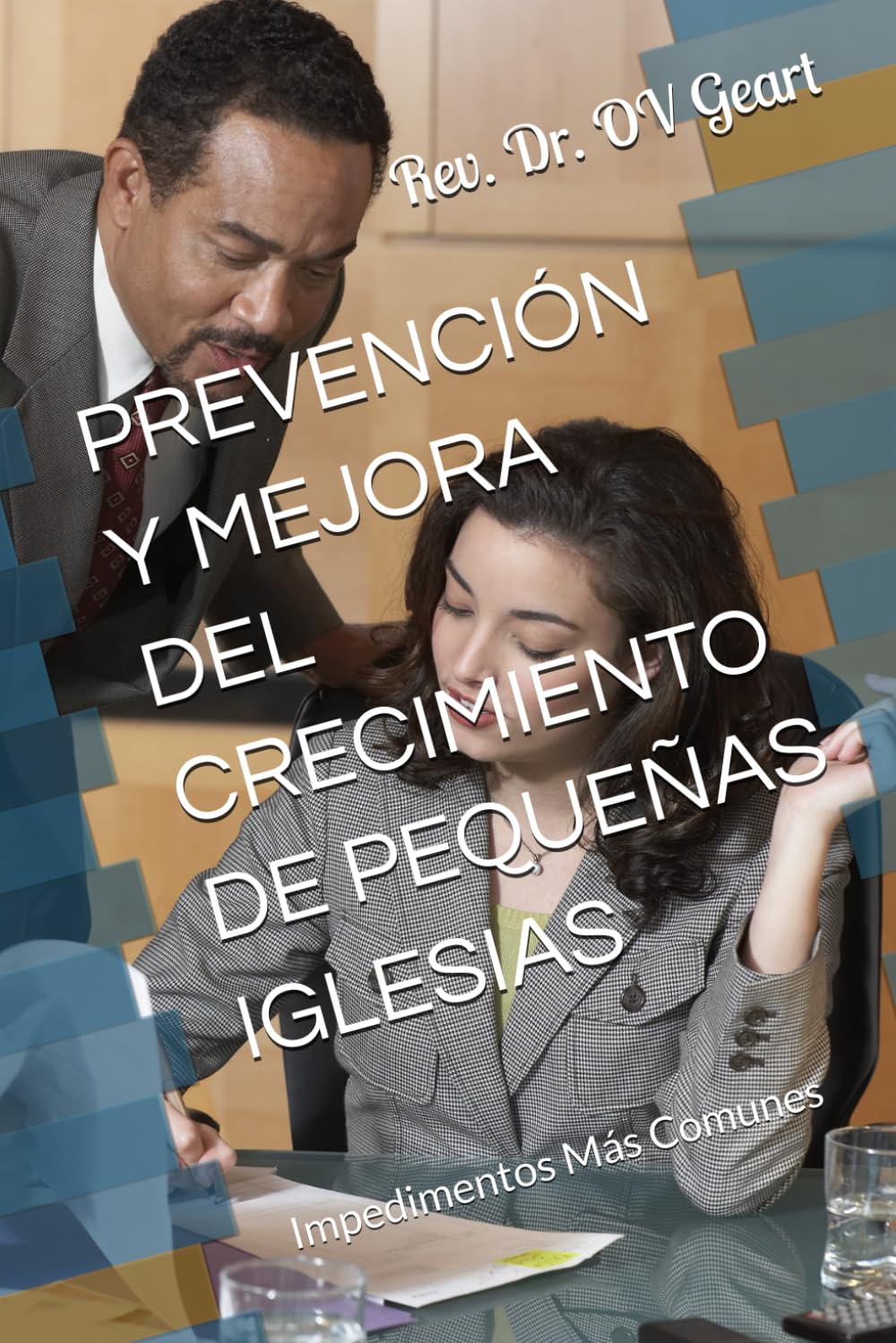 PREVENCIÓN Y MEJORA DEL CRECIMIENTO DE PEQUEÑAS IGLESIAS: Impedimentos Más Comunes