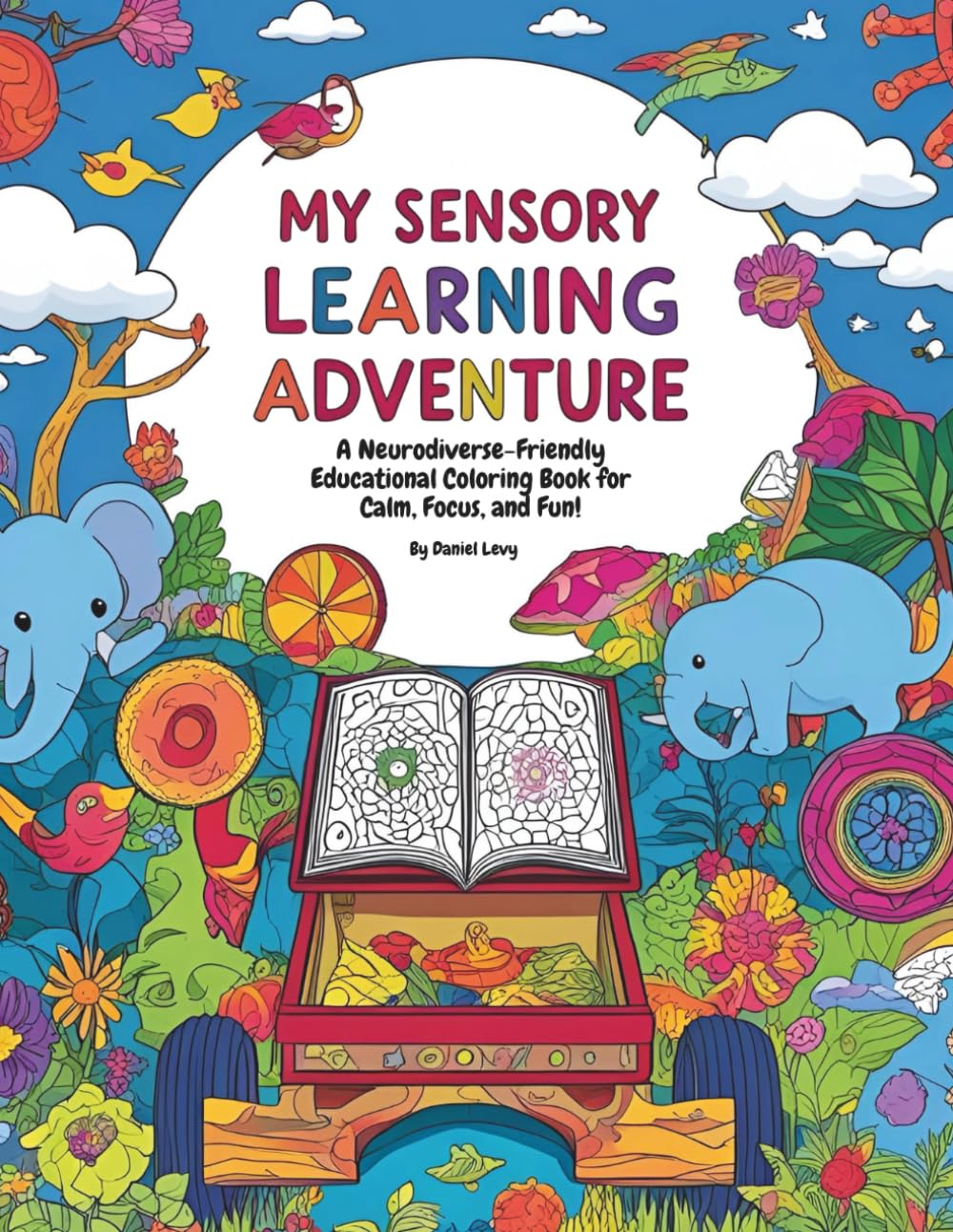 My Sensory Learning Adventure: A Neurodiverse-Friendly Educational Coloring Book for Calm, Focus, and Fun