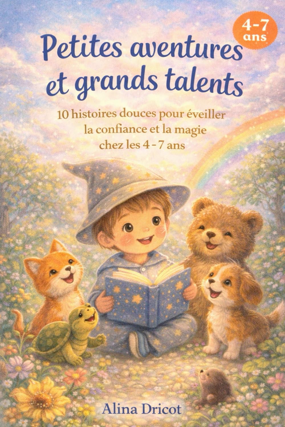 Petites aventures et grands talents: 10 histoires douces pour éveiller la confiance et la magie chez les 4-7 ans