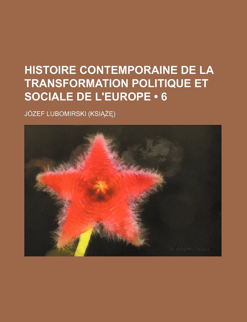 Histoire Contemporaine de La Transformation Politique Et Sociale de L'Europe (6)