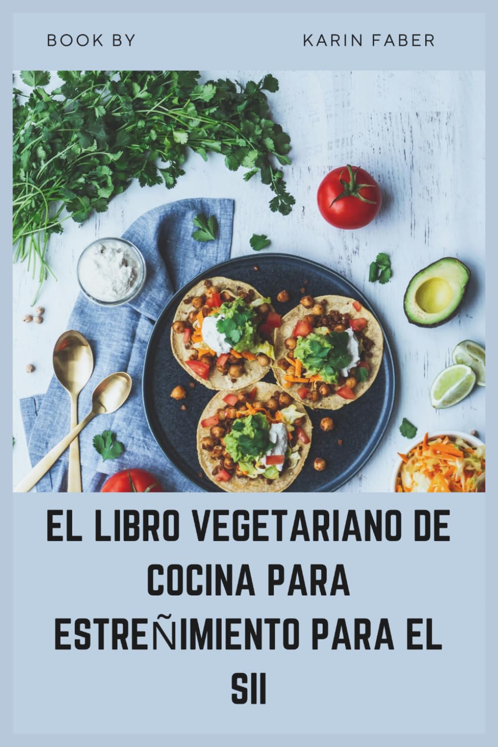 EL LIBRO VEGETARIANO DE COCINA PARA ESTREÑIMIENTO PARA EL SII: Recetas altas en fibra y bajas en FODMAP para aliviar el SII-C, reducir la hinchazón y apoyar la salud digestiva