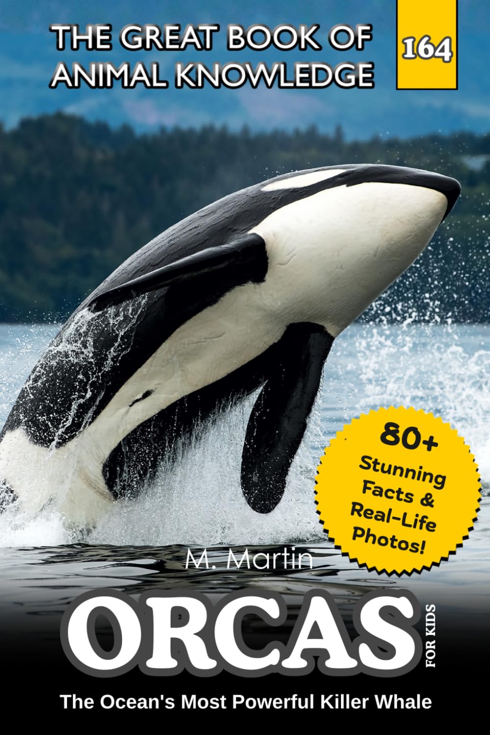 Orcas for Kids: The Ocean's Most Powerful Killer Whale (The Great Book of Animal Knowledge (Packed With Facts & Stunning Photos for Kids!))