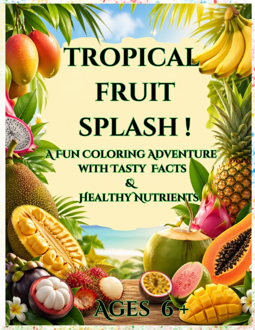 TROPICAL FRUIT SPLASH!: A Fun Coloring Adventure with Tasty Facts & Healthy Nutrients
