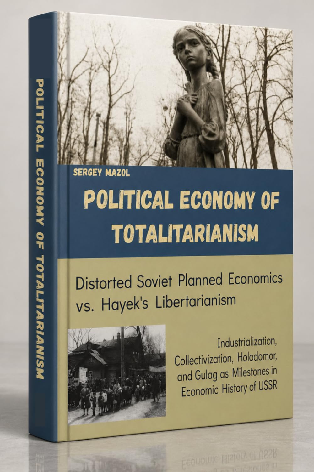 Political Economy of Totalitarianism: Industrialization, Collectivization, Holodomor, and Gulag as Milestones in Economic History of USSR: Distorted Soviet Planned Economics vs. Hayek's Libertarianism