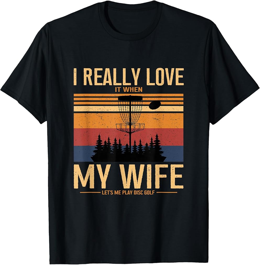 I Love When My Wife Lets Me Play Disc Golf Frisbee Golfing T-Shirt