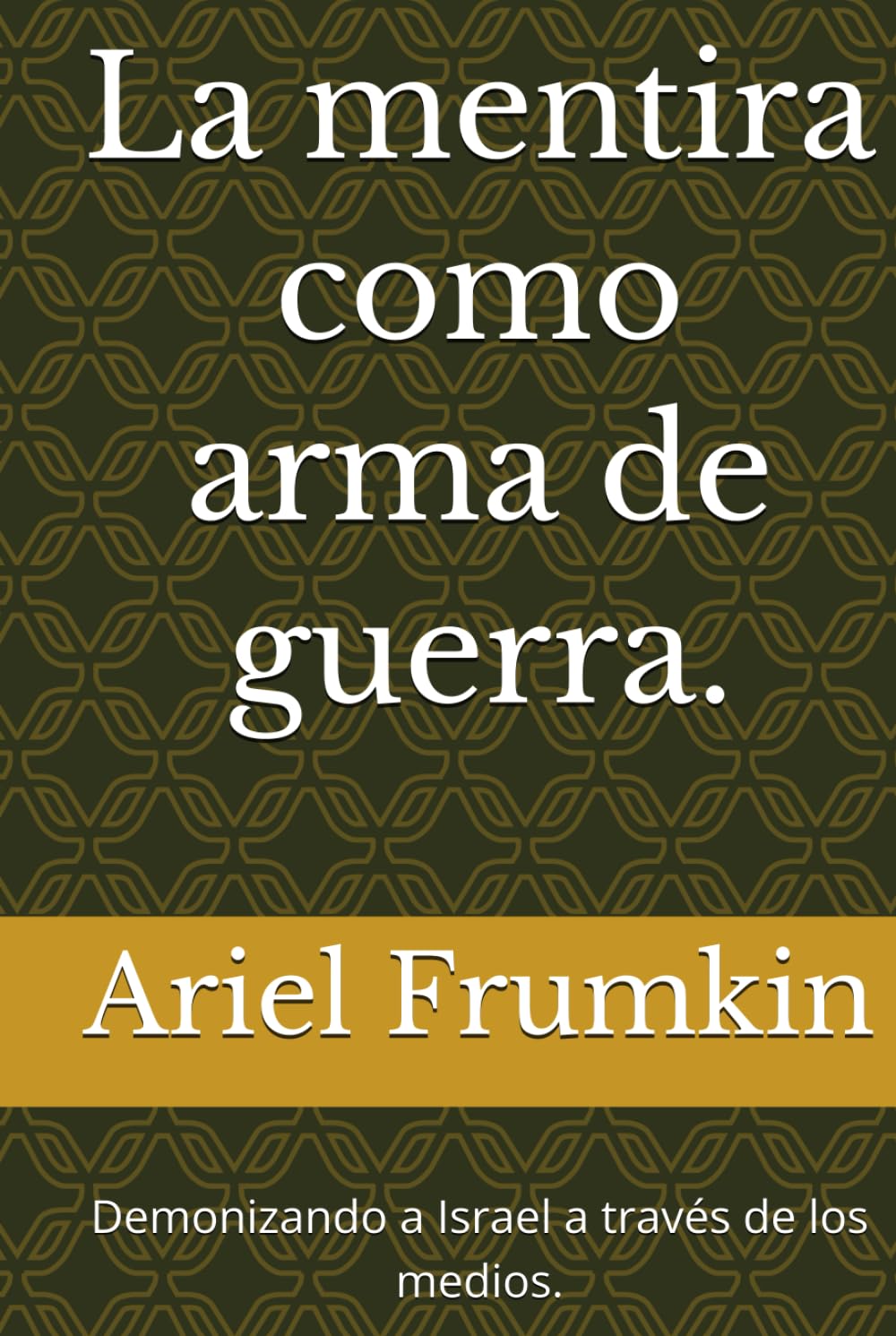 La mentira como arma de guerra.: Demonizando a Israel a través de los medios.
