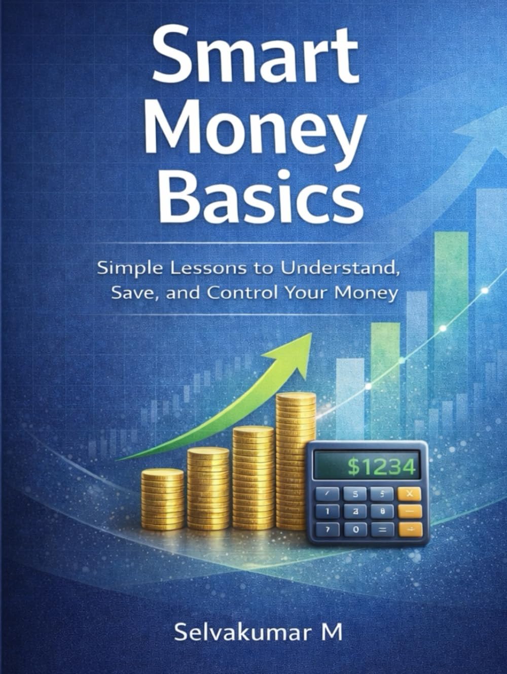 Smart Money Basics: Simple Lessons to Understand, Save, and Control Your Money (SMART MONEY SERIES)