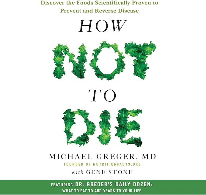How Not to Die: Discover the Foods Scientific...