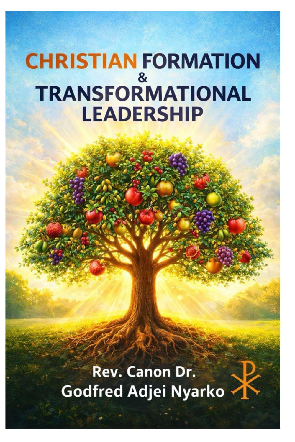 CHRISTIAN FORMATION AND TRANSFORMATIONAL LEADERSHIP: A Pastoral Guide for Clergy, Church Leaders, and Christian Formation