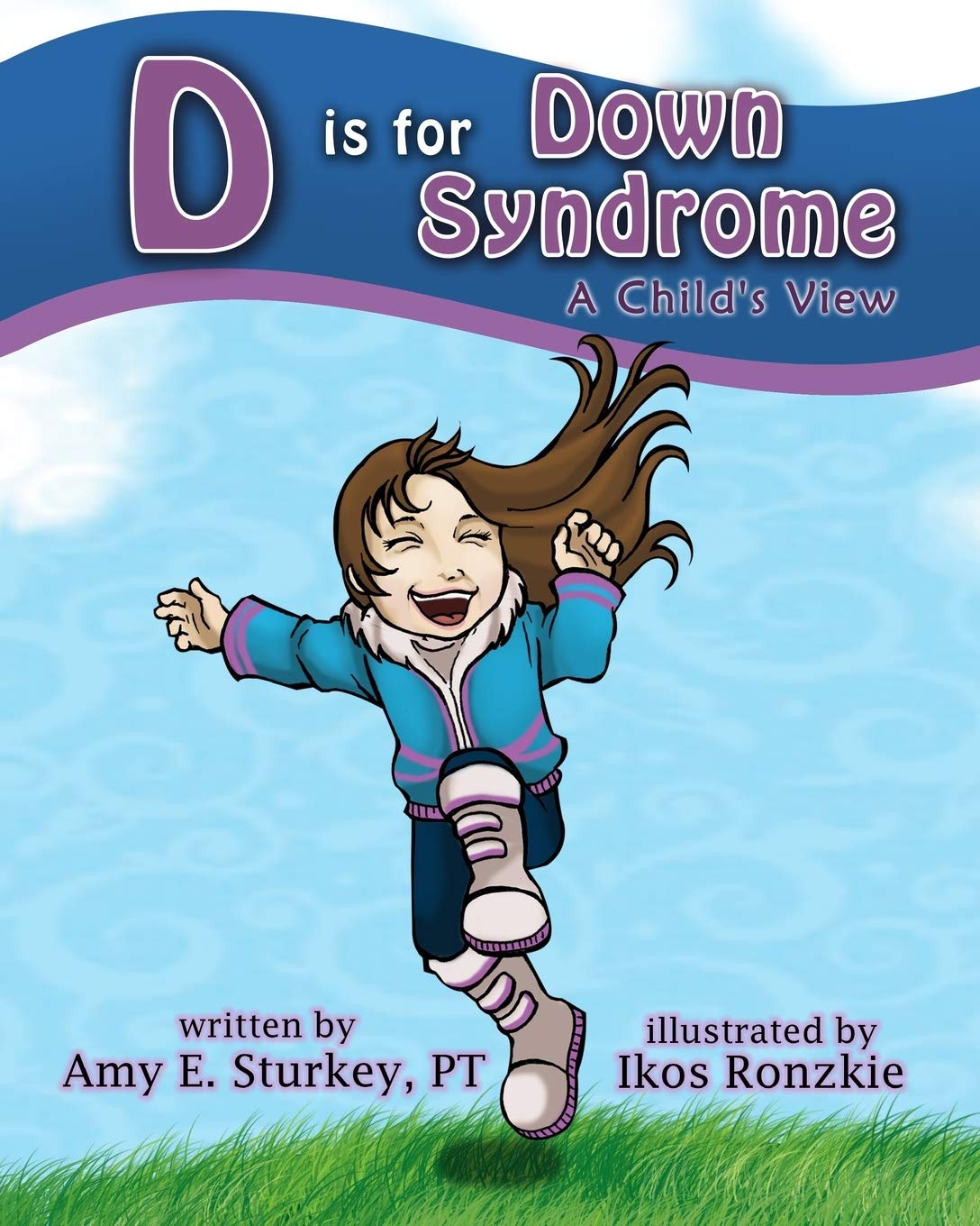 D is for Down Syndrome: A Child's View: Volume 2 (ABC's of Childhood Challenges)