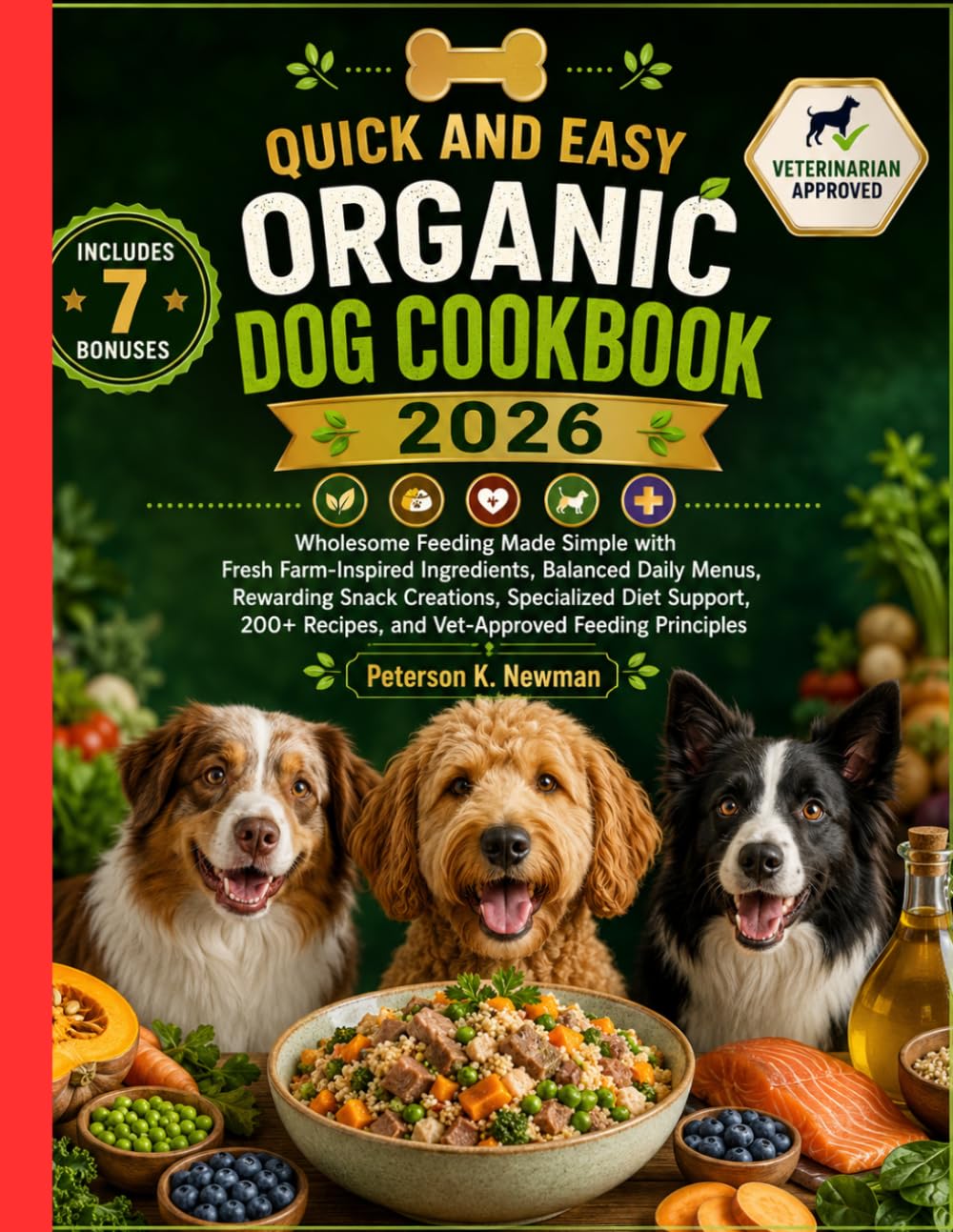 Quick and Easy Organic Dog Cookbook 2026: Wholesome Feeding Made Simple with Fresh Farm-Inspired Ingredients, Balanced Daily Menus, Rewarding Snack ... K. Newman's Healthy Dog Kitchen Series)