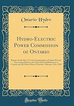 Hydro-Electric Power Commission of Ontario: Report on the Rate of Coal Consumption in Various Electric Generating Stations and Industrial ... February 15th, 1918 (Classic Reprint)