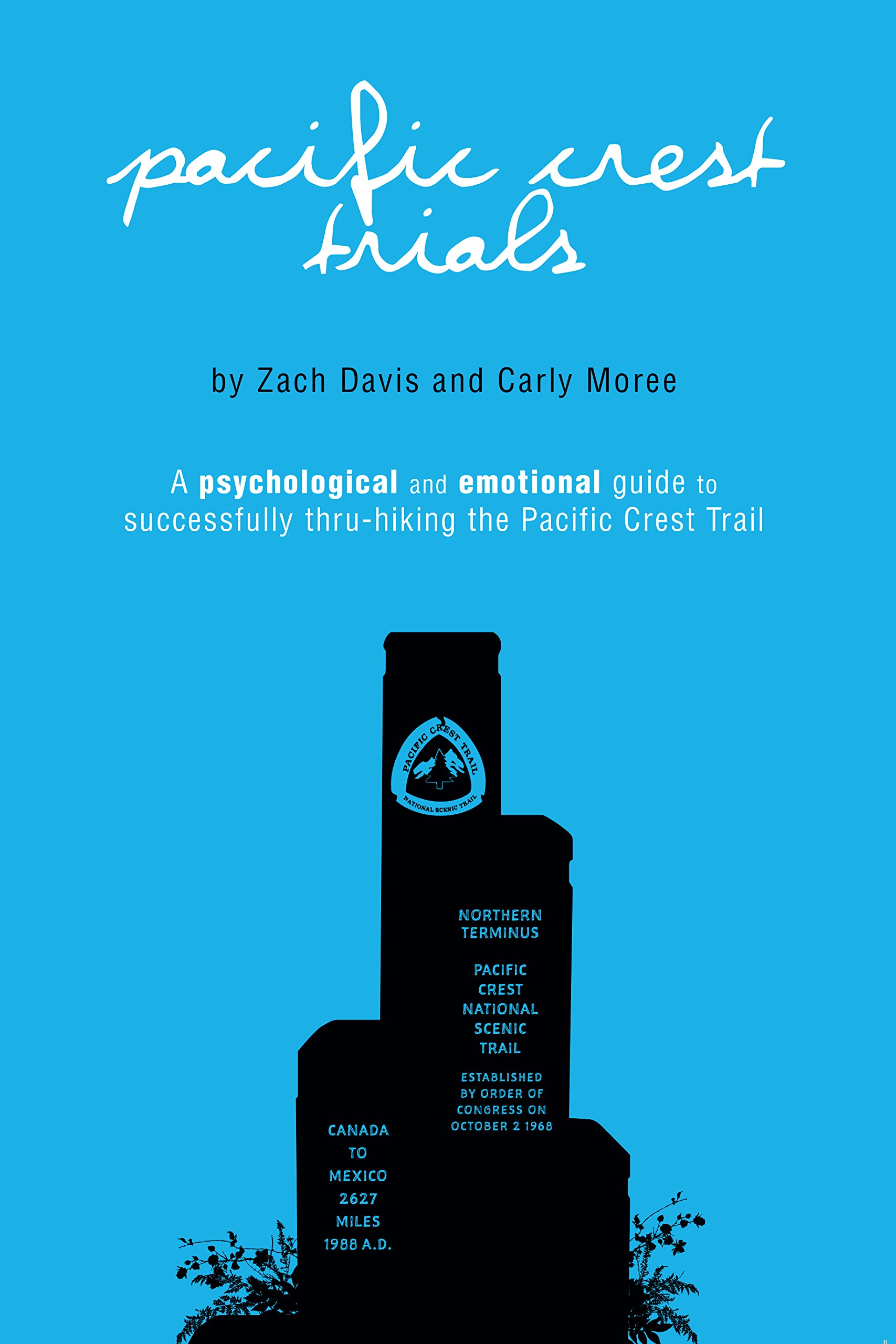 Pacific Crest Trials: A Psychological and Emotional Guide to Successfully Thru-Hiking the Pacific Crest Trail