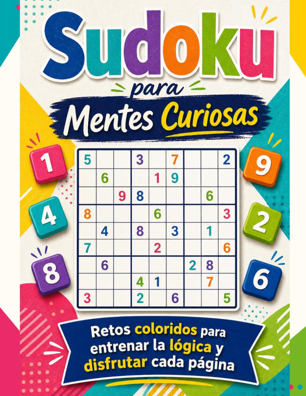 Sudoku para Mentes Curiosas: 200 retos para entrenar la lógica y disfrutar cada página: Retos coloridos para mejorar la concentración | ejercitar la mente y resolver con calma