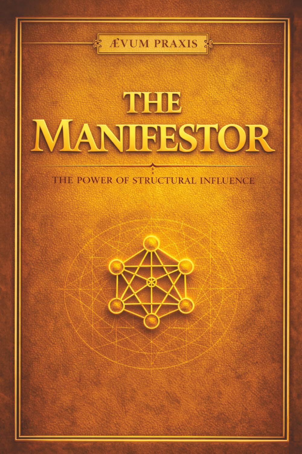 THE MANIFESTOR: The Power of Structural Influence (The Coffee Table Wisdom™ Series)