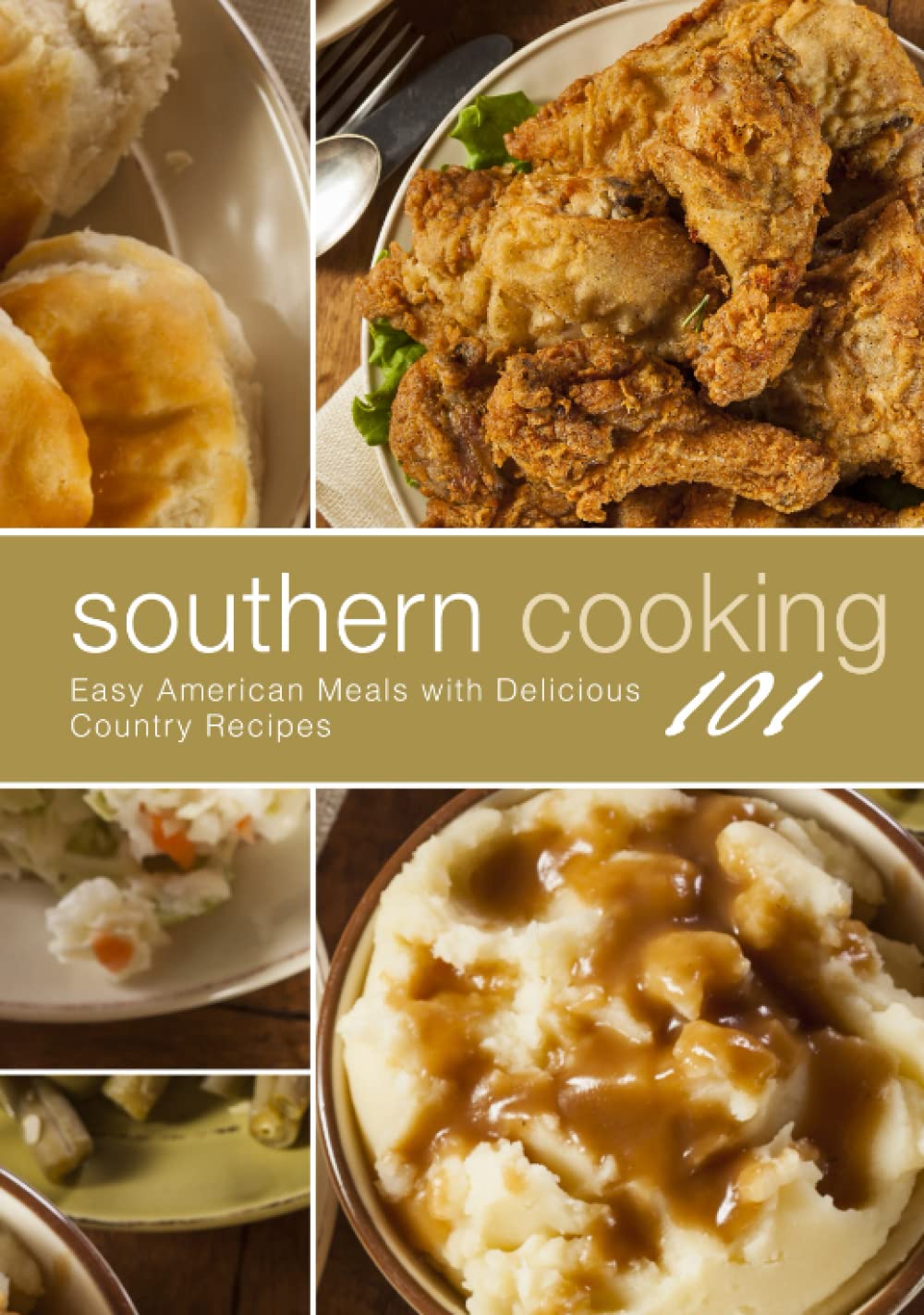 Southern Cooking 101: Easy American Meals with Delicious Country Recipes (2nd Edition)
